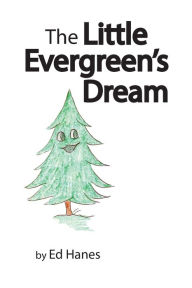 Title: The Little Evergreen's Dream, Author: Ed Hanes