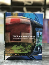 Free ebook downloads for ebooks Take Me Home Huey: Honoring American Heroes Through Art  by Steve Maloney, Clare Nolan