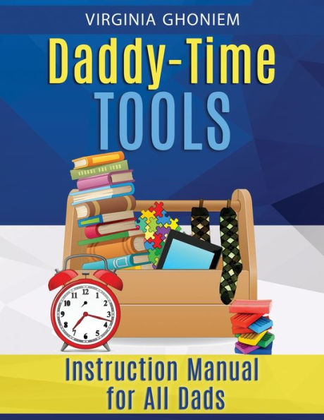 Daddy Time Tools: Instruction Manual for All Dads