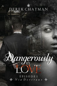 Title: Dangerously in Love: Episode 1: Nia Deveraux, Author: Derek Chatman