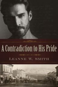 Title: A Contradiction to His Pride, Author: Leanne W. Smith