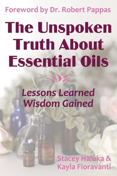 The Unspoken Truth About Essential Oils: Lessons Learned, Wisdom Gained