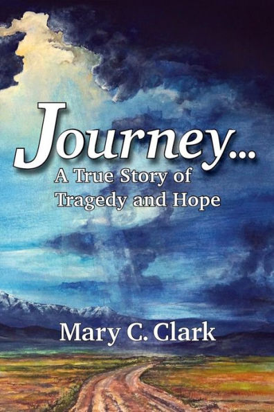 Journey . . . A True Story of Tragedy and Hope