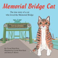 Title: Memorial Bridge Cat: The true story of a cat who loved the Memorial Bridge, Author: Crystal Ward Kent