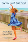 You're a Girl: Just Twirl: A Folly Beach Mermaid Tale