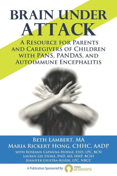 Brain Under Attack: A Resource for Parents and Caregivers of Children with PANS, PANDAS, and Autoimmune Encephalitis