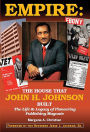 Empire: The House That John H. Johnson Built (The Life & Legacy of Pioneering Publishing Magnate)