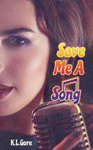 Title: Save Me A Song, Author: K L Gore