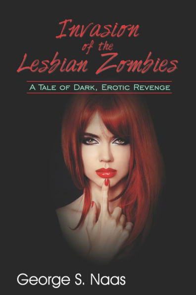 Invasion of the Lesbian Zombies: A Tale of Dark, Erotic Revenge