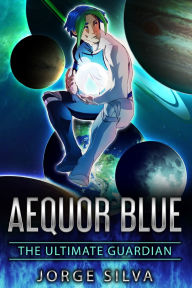 Title: Aequor Blue: The Ultimate Guardian, Author: Jorge Silva