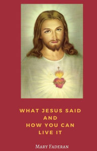 Title: What Jesus Said and How You Can Live It, Author: Mary A Faderan