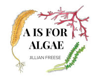 Title: A is for Algae, Author: Jillian Freese