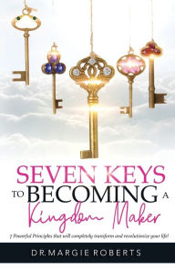 Title: 7 Keys to Becoming A Kingdom Maker, Author: Margie Roberts