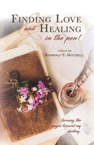 Title: Finding Love and Healing in the Pen, Author: Kimberly T Mitchell