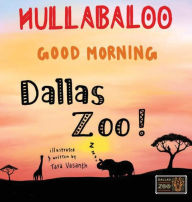 Title: Hullabaloo! Good Morning Dallas Zoo: a good morning story for animals, kids, and parents, Author: T S Vasanth