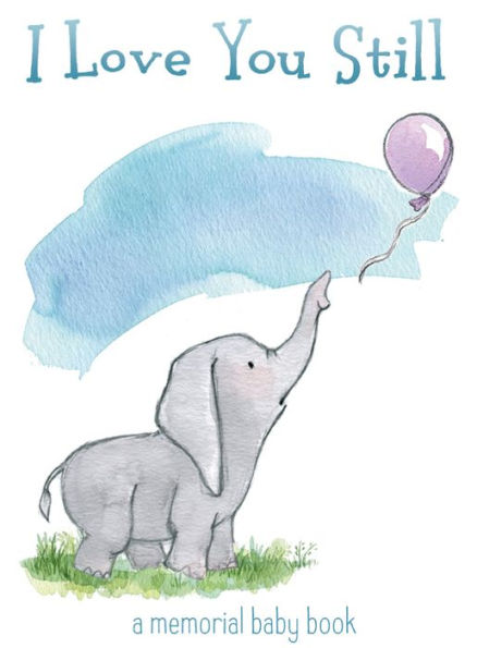 I Love You Still: A Memorial Baby Book