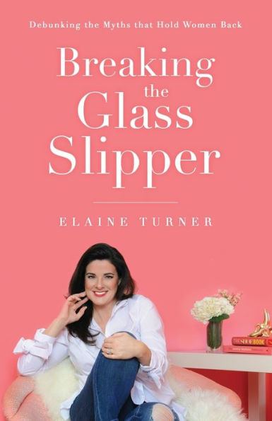 Breaking The Glass Slipper: Debunking the Myths that Hold Women Back