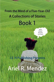 Title: From the Mind of a Five-Year-Old Series: A Collection of Stories, Author: Ariel Mendez