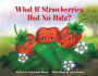 What If Strawberries Had No Hats?: A 