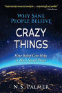 Why Sane People Believe Crazy Things: How Belief Can Help or Hurt Social Peace