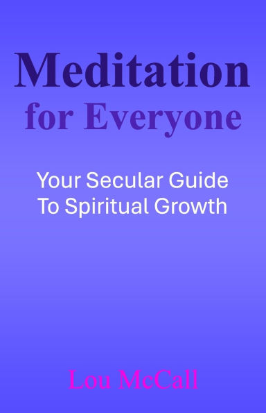 Meditation for Everyone: Your Secular Guide to Spiritual Growth