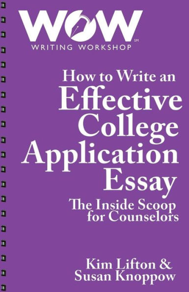 How to Write an Effective College Application Essay: The Inside Scoop for Counselors