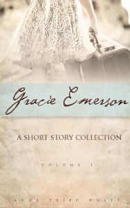 Title: Gracie Emerson: A Short Story Collection, Author: Anne Tripp Wyatt