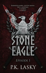 Title: The Stone Eagle: Episode I, Author: P K Lasky