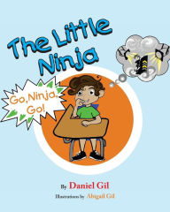 Title: The Little Ninja: Go Ninja Go, Author: Abigail Gil