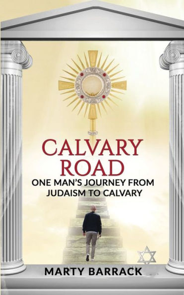 Calvary Road: One Man's Journey From Judaism To Calvary