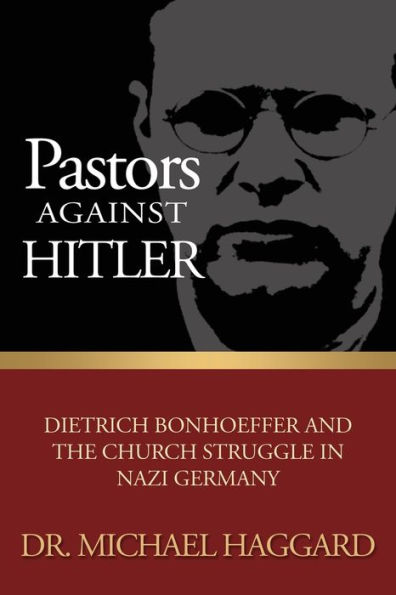 Pastors Against Hitler: Dietrich Bonhoeffer and the Church Struggle Nazi Germany
