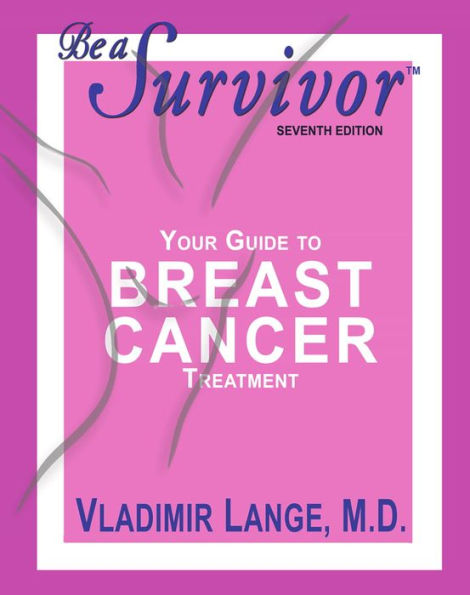 Be a Survivor: Your Guide To Breast Cancer Treatment