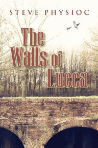Title: The Walls of Lucca, Author: Steven Howard Physioc