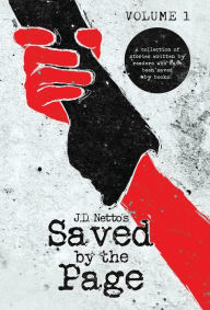 Title: Saved by the Page - Volume I: A collection of stories written by readers who have been saved by books., Author: J D Netto