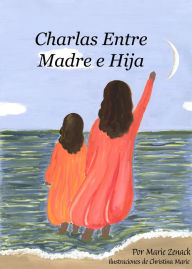 Title: Charlas Entre Madre e Hija, Author: Maria E Zenack