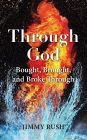 THROUGH GOD: BOUGHT, BROUGHT, AND BROKE THROUGH