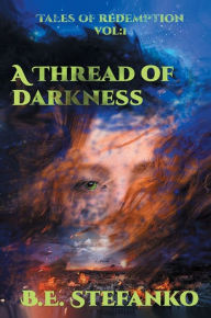 Title: A Thread of Darkness, Author: B.E. Stefanko