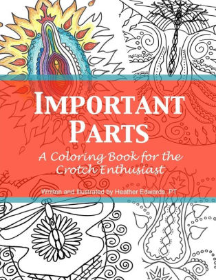 Download Important Parts A Coloring Book For The Crotch Enthusiast By Heather Edwards Paperback Barnes Noble