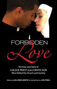 Title: Forbidden Love: Written by Lisa Jones Gentry as Told by Their Son Joe Steele, Author: Lisa Jones Gentry