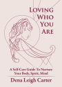Loving Who You Are: A Self-Care Guide To Nurture Your Body, Spirit, Mind