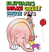Title: Elephants Make Great House Pets, Author: Mal Karlin