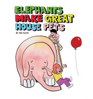 Title: Elephants Make Great House Pets, Author: Mal Karlin