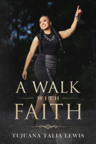 Title: A Walk With Faith, Author: Tujuana Lewis