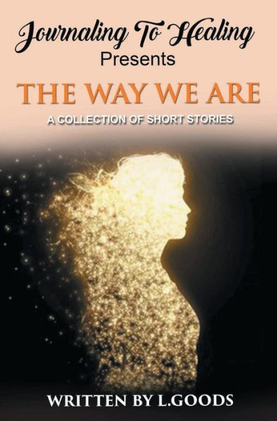 Journaling To Healing presents The Way We Are