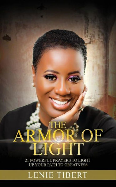 The Armor of Light: 21 Powerful Prayer to Light of Your Path to Greatness