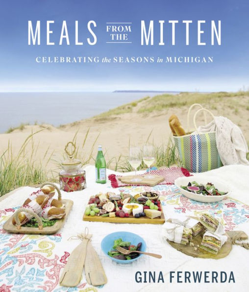 Meals From the Mitten: Celebrating the Seasons in Michigan