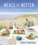 Alternative view 1 of Meals From the Mitten: Celebrating the Seasons in Michigan