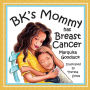 BK's Mommy has Breast Cancer: Helping Kids Understand and Cope with a Breast Cancer diagnosis: Helping Kids Understand and Cope with a Breast Cancer Diagnosis