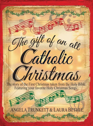 The Gift of an All Catholic Christmas: The story of the First Christmas taken from the Holy Bible.