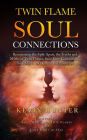 Twin Flame Soul Connections: Recognizing the Split Apart, the Truths and Myths of Twin Flames, Soul Love Connections, Soul Mates, and Karmic Relationships